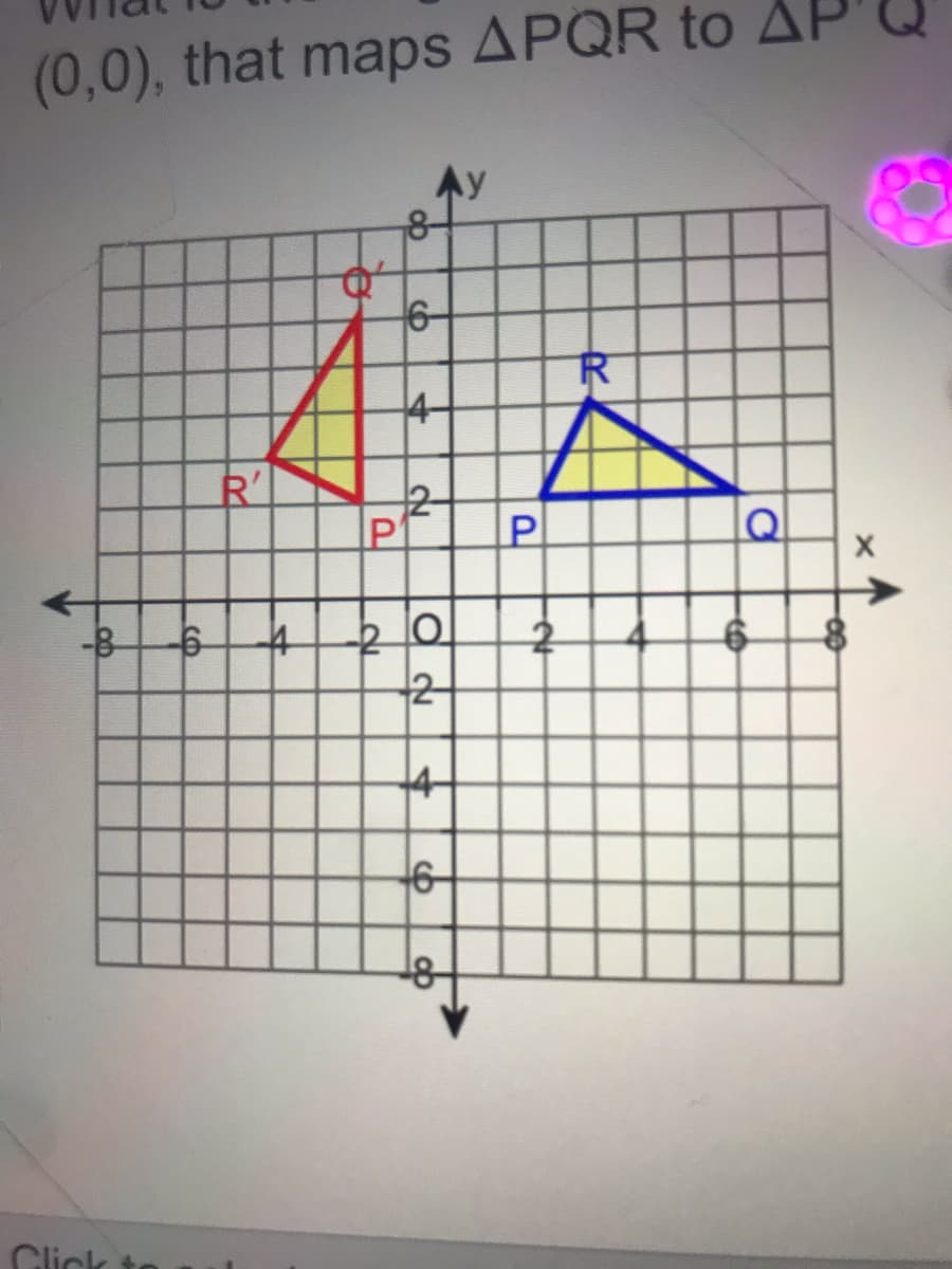 (0,0), that maps APQR to AI
6-
人
4
12-
P'
-8
2
4
6-
Click t
