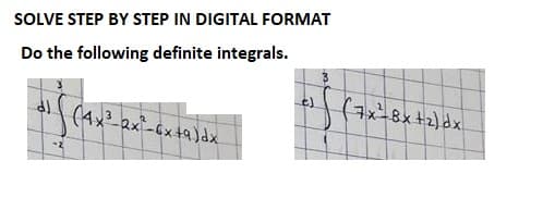 SOLVE STEP BY STEP IN DIGITAL FORMAT
Do the following definite integrals.
"Spax ² lant²-6x tadax
(7x²-8x + 2) dx