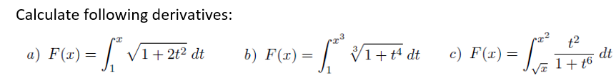 Calculate following derivatives:
a) F(x) = ²√1+2t² dt
-f₁' VT
$²²
b) F(x)=
V1 + 1¹ dt
t²
c) F(x) = - Se 1 + foi de
dt
1+t6