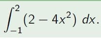 2
L³
-1
(2 - 4x²) dx.
