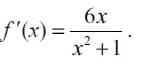 6x
_f'(x) = x²+1