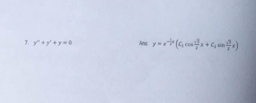 7. y"+y'+y=0
Ans:
y=a*(Ccosx+Csinx)