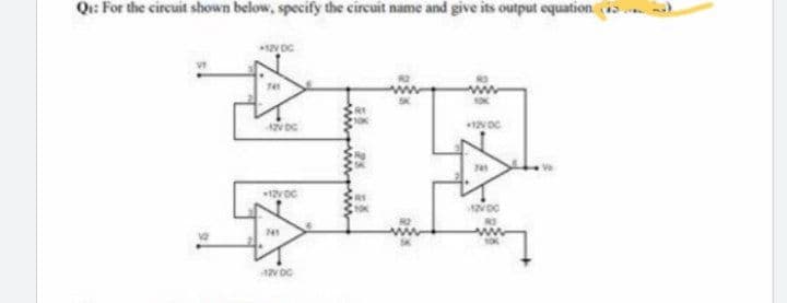 Qu: For the circuit shown below, specify the circuit name and give its output equation s
12V DC
