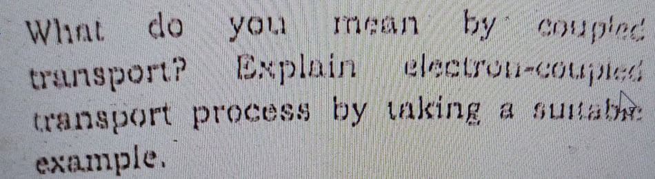 What do you mean by coupled
Explain electron-coupled
transport?
transport process by taking a suitab
example.