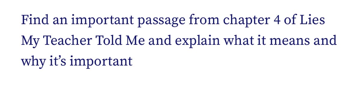 Find an important passage from chapter 4 of Lies
My Teacher Told Me and explain what it means and
why it's important