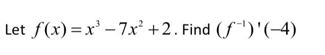 Let f(x) =x' - 7x' +2. Find (f")'(-4)
|
