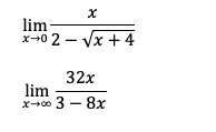 lim
x+0 2 - Vx +4
32x
lim
x+00 3 – 8x
