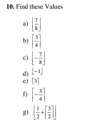 10. Find these Values
7
a)
8
b)
4
7
c)
8
d) l-1)
e) [3]
3
f)
g)
