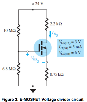 24 V
TAI
10 ΜΩ
6.8 ΜΩ
| 0.75 ΚΩ
Figure 3: E-MOSFET Voltage divider circuit
2.2 ΚΩ
IDQ
VGSQ
VGS(Th) = 3 V
ID(on) = 5 mA
VGS(on) = 6 V