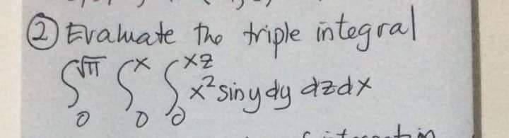 OEvaluate the triple integral
メ2
ST S
*sinydy
dzdx
