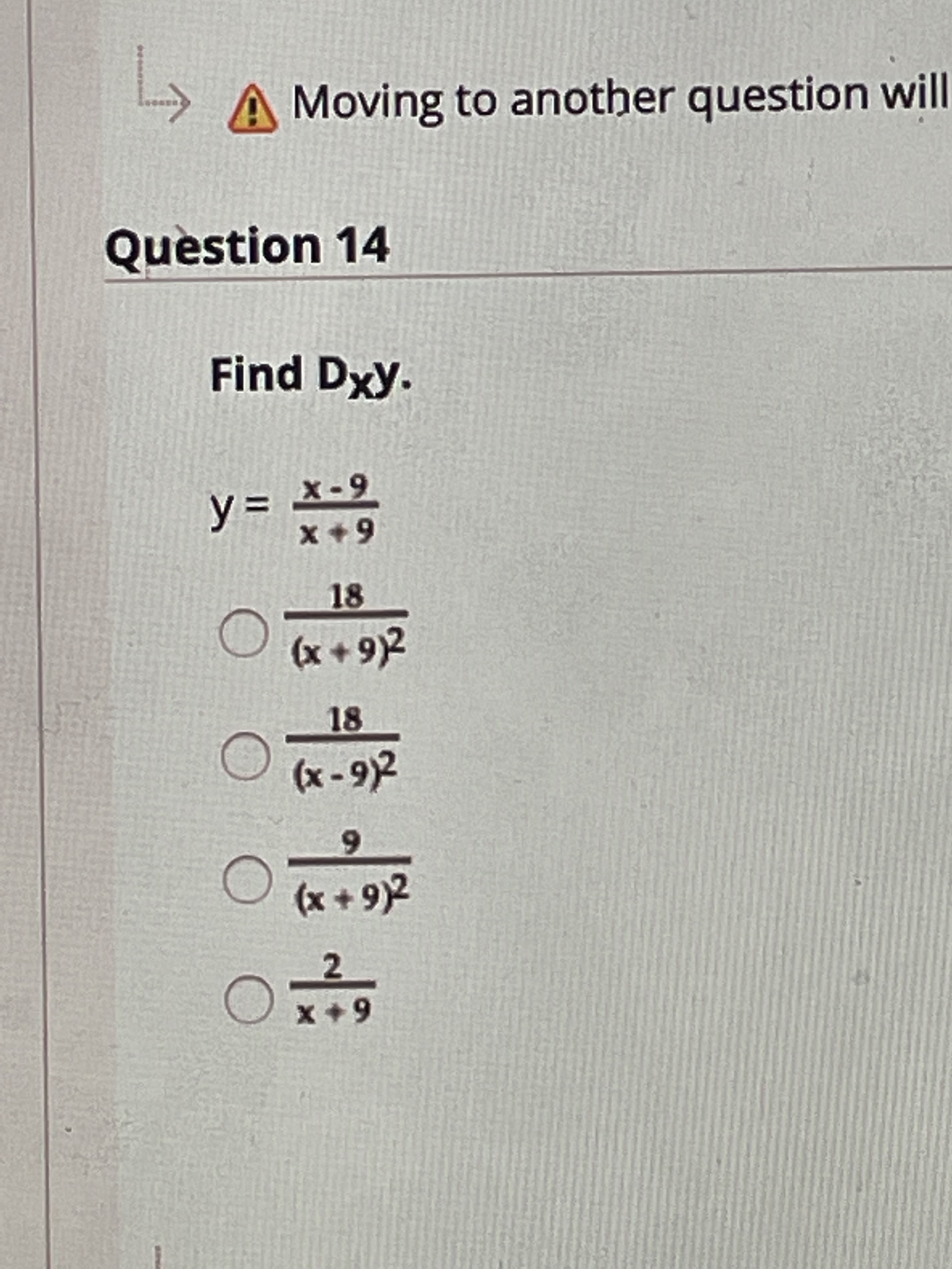 → A Moving to another question will
Question 14
Find Dxy.
6-9
6+x
%3D
18
(6 + x)
18
6.
(x+9)2
2.
6+ X
