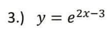 3.) y = e2x-3
