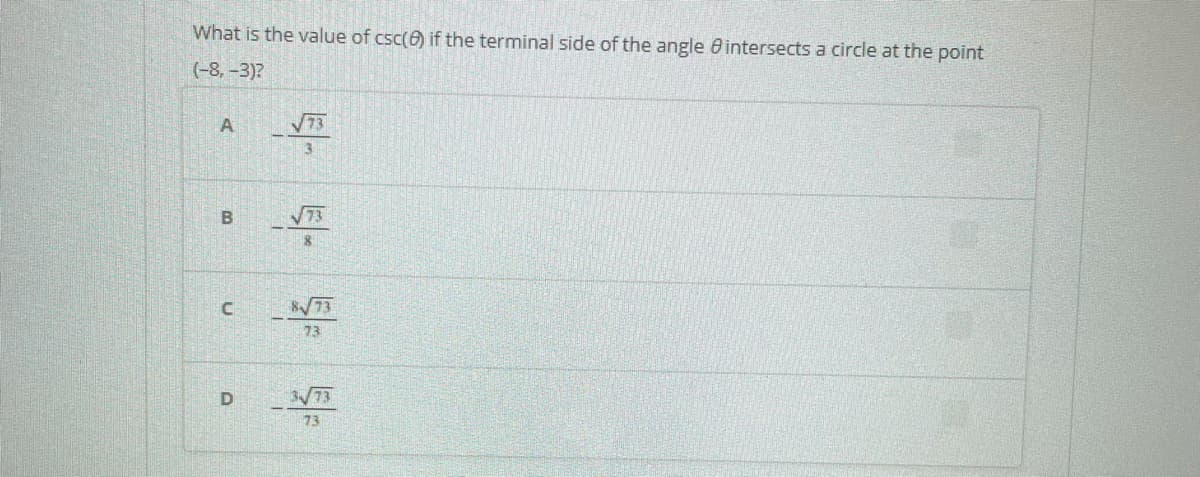 What is the value of csc(6) if the terminal side of the angle e intersects a circle at the point
(-8, -3)?
A
B
V73
73
D
373
73
