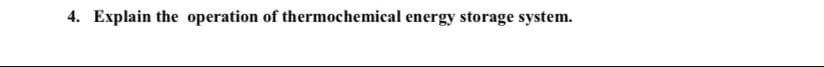 4. Explain the operation of thermochemical energy storage system.
