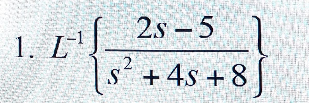 1. L'
1. 1S 2s – 5
2
s´ +4s + 8
