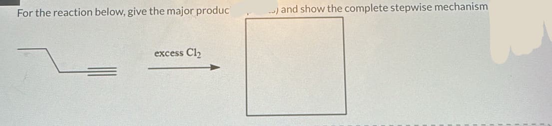 For the reaction below, give the major produc
excess Cl₂
..) and show the complete stepwise mechanism