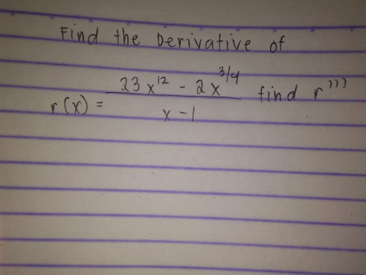 Find the Dervative of
3/4
23 x2- 2x
find r
r(x)
%3D
