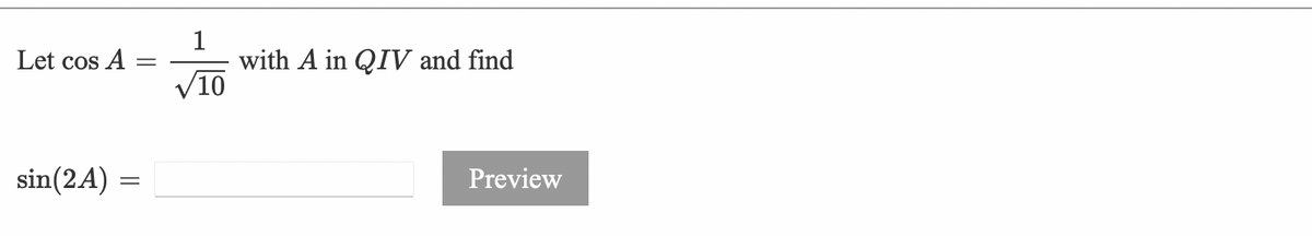 Let cos A
with A in QIV and find
V10
sin(2A) =
Preview
