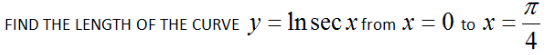 FIND THE LENGTH OF THE CURVE y = Insec x from X = 0 to x :
4
