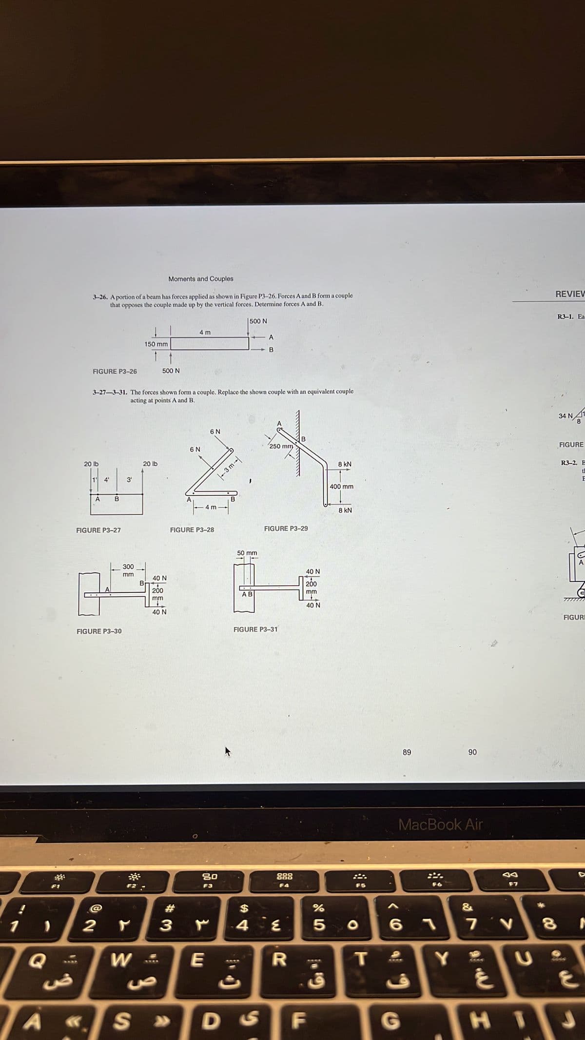 **Moments and Couples**

**3-26.** A portion of a beam has forces applied as shown in Figure P3-26. Forces A and B form a couple that opposes the couple made up by the vertical forces. Determine forces A and B.

*Diagram: Figure P3-26 shows a horizontal beam segment with two vertical forces acting upward at its ends. One force is 500 N at a distance of 150 mm from the start of the beam, and another force is 500 N at the end of the beam, 4 m from the other end.*

![Figure P3-26](image_url)

**3-27—3-31.** The forces shown form a couple. Replace the shown couple with an equivalent couple acting at points A and B.

**Figure P3-27**
* A horizontal beam segment with two small vertical arrows (forces) of 20 lb each pointing in opposite directions at a horizontal distance of 4 ft from each other.
  ![Figure P3-27](image_url)

**Figure P3-28**
* An L-shaped beam segment with a vertical force of 6 N near the top. The horizontal part of the L is 3 m, and the vertical part is 1.5 m.
  ![Figure P3-28](image_url)

**Figure P3-29**
* An L-shaped beam with vertical forces of 8 kN acting in opposite directions at the ends of the horizontal beam (250 mm apart).
  ![Figure P3-29](image_url)

**Figure P3-30**
* A T-shaped beam with forces of 40 N acting horizontally in opposite directions at the ends of the vertical beam (200 mm horizontal and 300 mm vertical dimensions).
  ![Figure P3-30](image_url)

**Figure P3-31**
* An L-shaped beam with forces of 40 N acting in opposite directions horizontally at the ends of the vertical beam (50 mm horizontal and 200 mm vertical dimensions).
  ![Figure P3-31](image_url)

By analyzing each diagram, you can determine the equivalent couples at specified points to simplify the analysis of forces acting on these beam sections.

---

Note: Some diagrams and images might need to be manually included if they're not automatically rendered by your website platform.