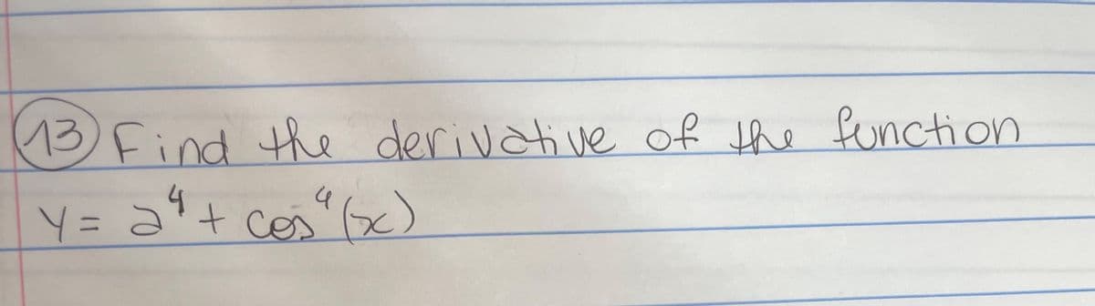 13 Find the derivative of the function
Y = 24 + cos² (xx)