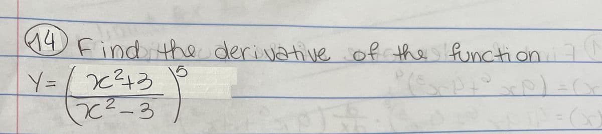 14 Find the derivative of the function.
ock
Y= x²+3
x²-3