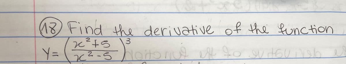(18) Find the derivative of the function
3
Y=
2
x²45
2²-5) Nortonut est de evitou neb