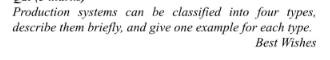 Production systems can be classified into four types,
describe them briefly, and give one example for each type.
Best Wishes

