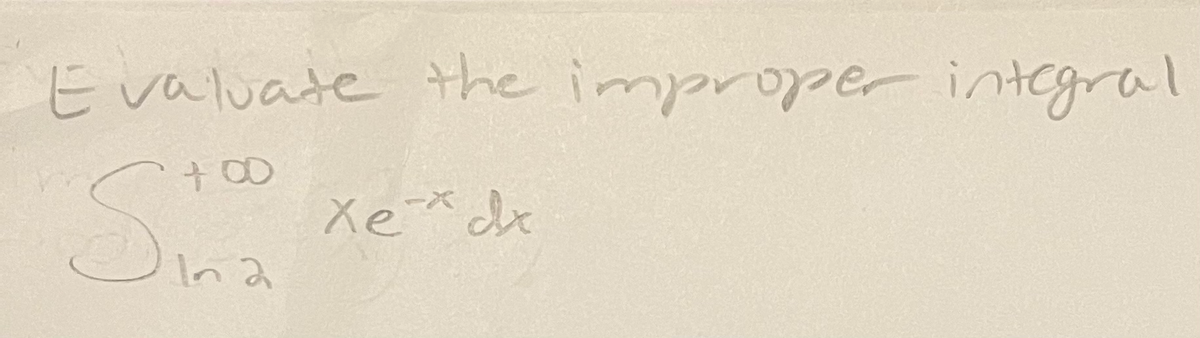 E valuate the improper integral
Xe* de
Ina
