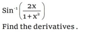 2x
Sin
(1+x?
Find the derivatives.
