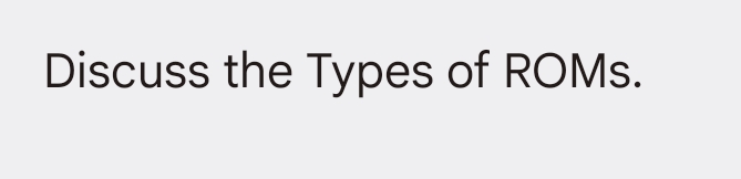 Discuss the Types of ROMs.