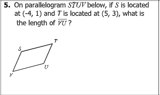 5. On parallelogram STUV below, if S is located
at (-4, 1) and T is located at (5, 3), what is
the length of VU ?
