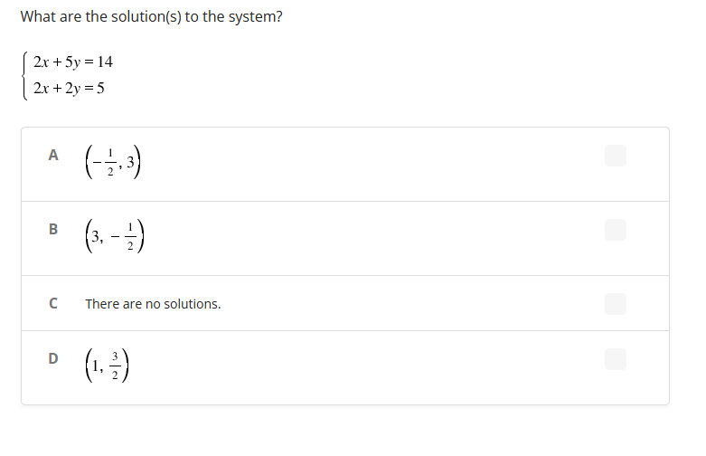 What are the solution(s) to the system?
| 2x + 5y = 14
2x + 2y = 5
A
B
с
D
(- - - , 3)
There are no solutions.
(¹, ²)