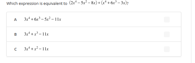 Which expression is equivalent to (2x45x² − 8x) + (x²4 + 6x² − 3x)?
A
B
U
3x4 +6x³-5x²-11x
3x4+x³-11x
3x²+x²-11x