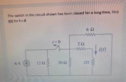 The switch in the circuit shown has been closed for a long time, find
i(t) for t>0
www
6A
1212
692
www
202
ww
1(0)
ко
2H
2042
www