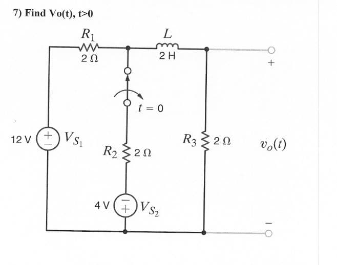 7) Find Vo(t), t>0
L
R1
2 H
t = 0
R3 20
vo(t)
Vs
R2 20
12 V
4 V
V S2
+
+
