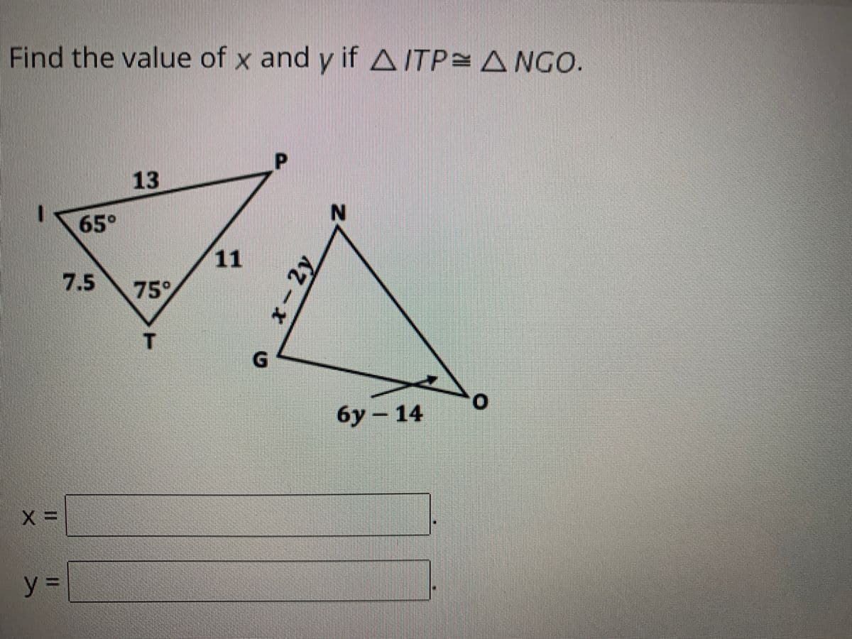 Find the value of x and y ifAITP= A NGO.
13
N.
65°
11
7.5
75°
бу
6y – 14
y%3D
I3D
