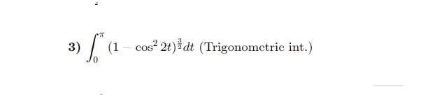 (1 – cos? 2t) dt (Trigonomctric int.)
3)
