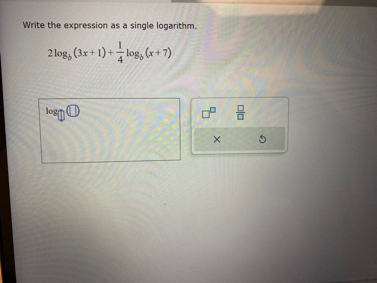 Write the expression as a single logarithm.
1
2 log, (3x+1)+log (x+7)
4
log
13
5
X
G