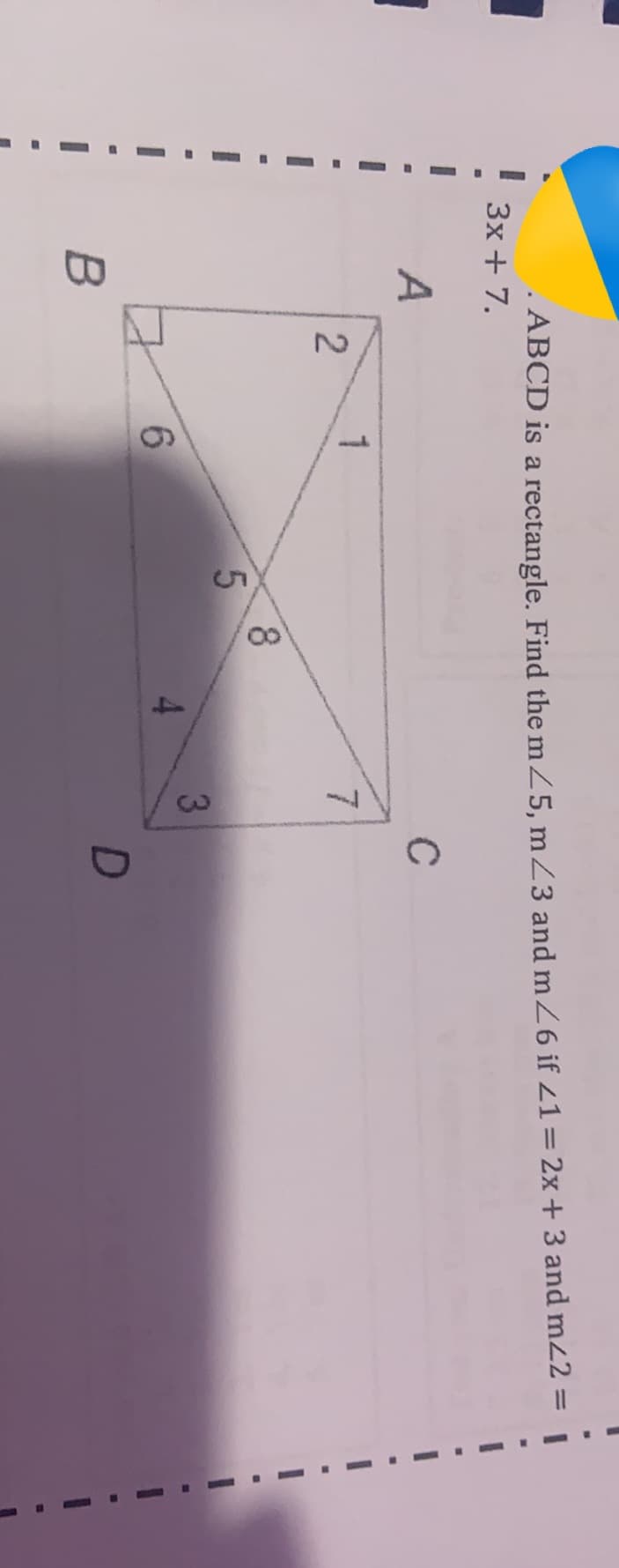 2.
ABCD is a rectangle. Find the m 25, m Z3 and mZ6 if 21=2x+ 3 and m22 =
3x + 7.
A
C
1
7.
8.
3
4.
6.
