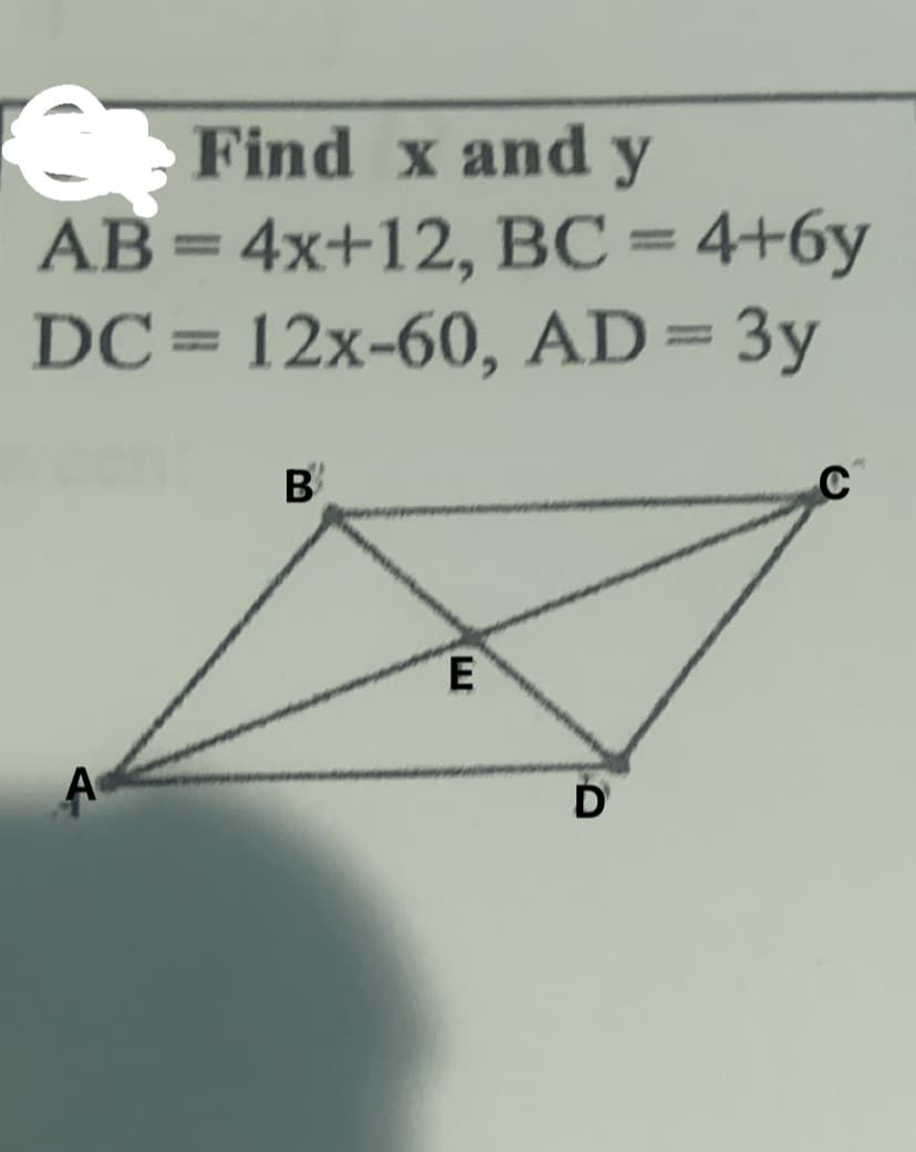 Find x and y
AB = 4x+12, BC = 4+6y
DC= 12x-60, AD= 3y
%3D
%3D
%3D
B
C
A
