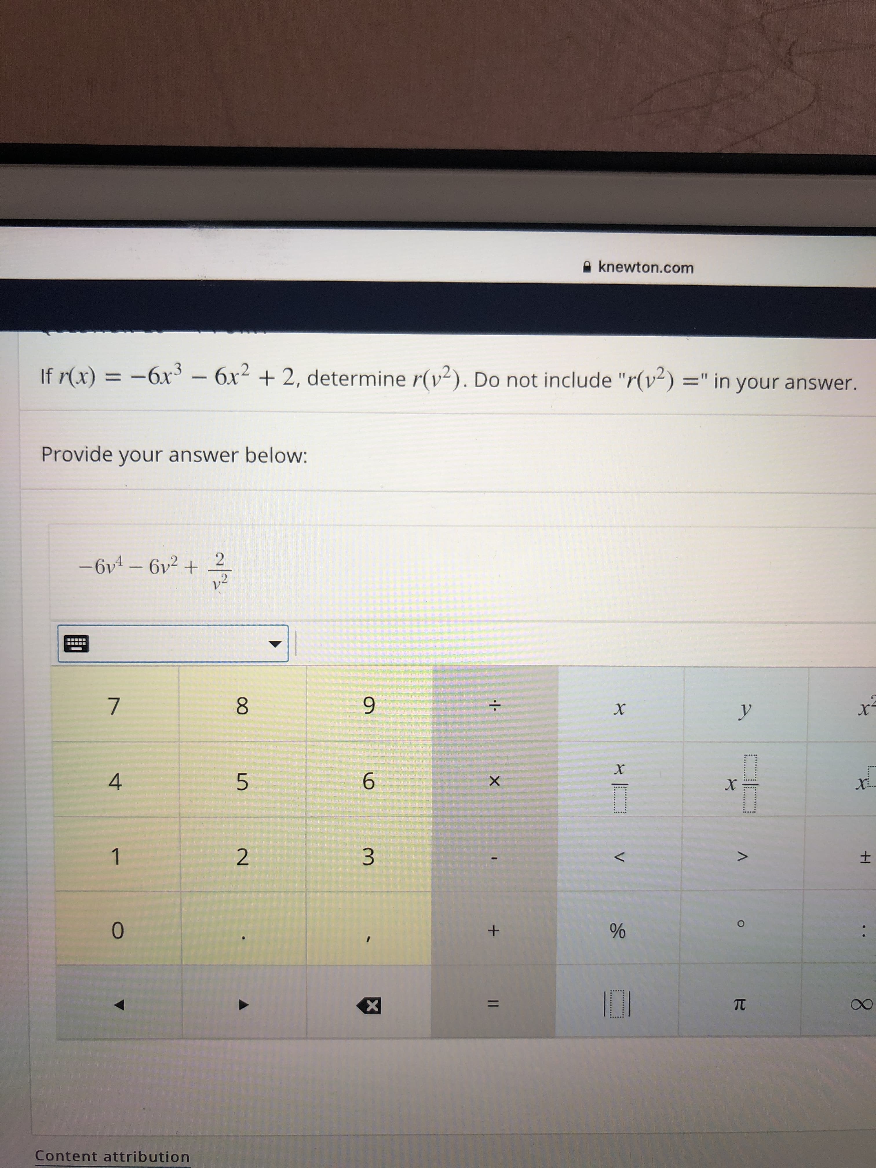 If r(x)
-6x3 – 6x2 + 2, determine r(v²). Do not include "r(v-) =" in your answer.
%3D
%3D
Provide your answer below:
-6v4-6v2 +
