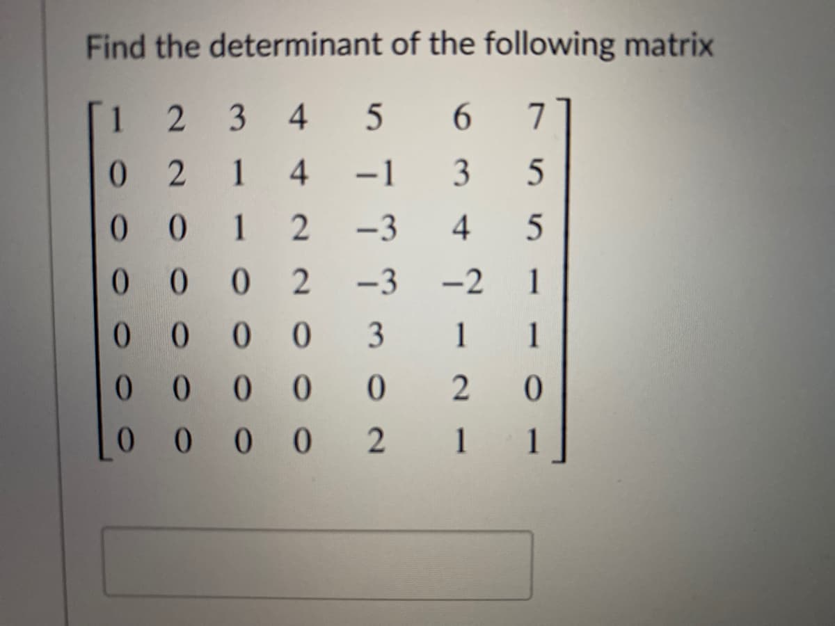 Find the determinant of the following matrix
[1
2 3
4
7
0.
4
-1
0.
0 1
-3
4
-3
-2
1
0 0 0 0
3
1
1
0 0
0 0
00 0 0
1
1
45
6
3.
1 1 0
