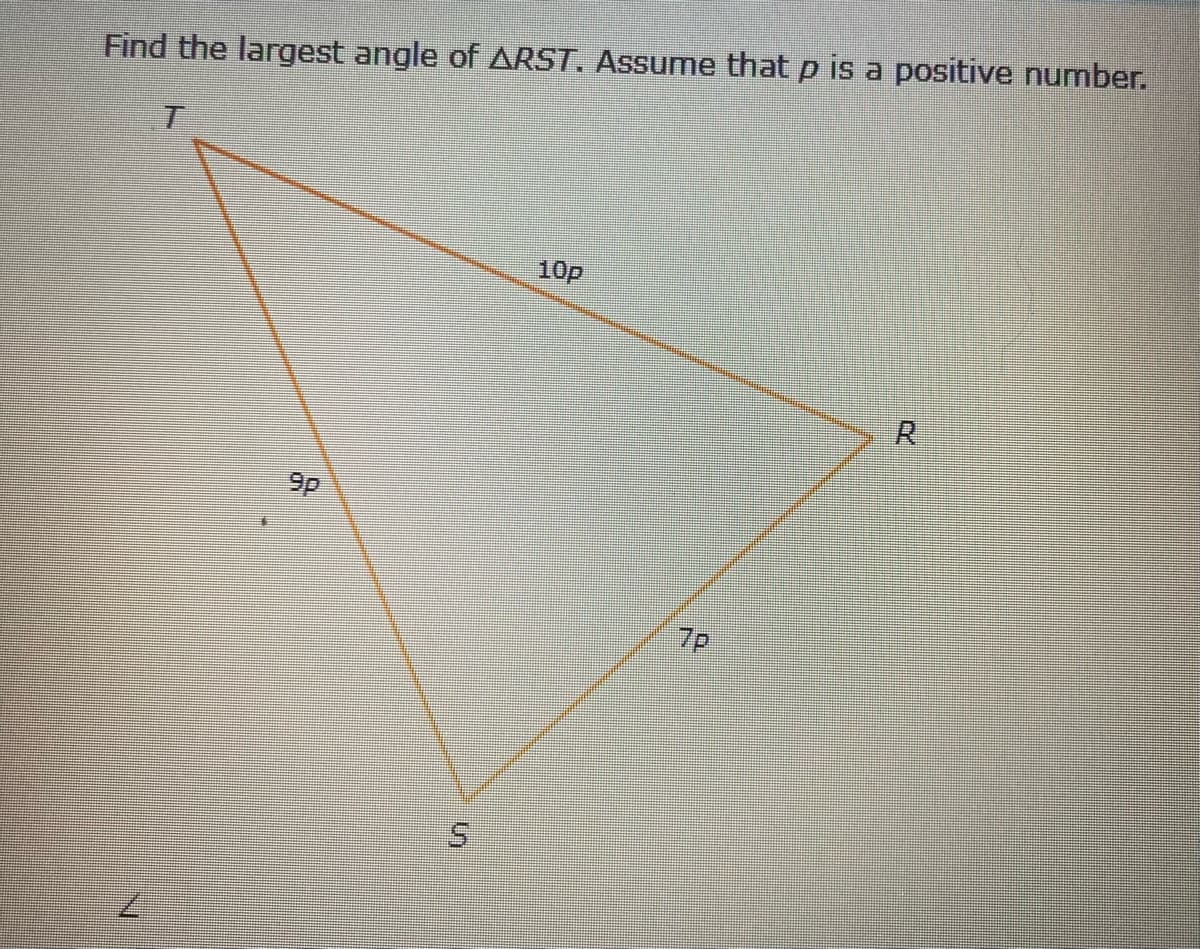 Find the largest angle of ARST. Assume that p is a positive number.
10p
R.
9p
7p
7.
