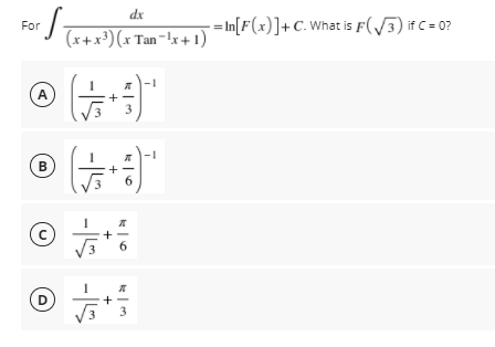 dx
-= In[F(x)]+ C. What is F(/3) if C = 0?
For
I Tx+x³) (x Tan-!x+ 1)
A
3
B
D.
3
+
+
-15
-15
