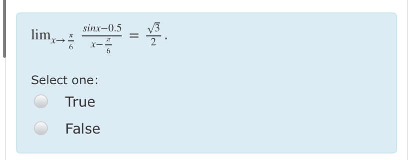 sinx-0.5
lim,
%|
2
х-
Select one:
True
False
