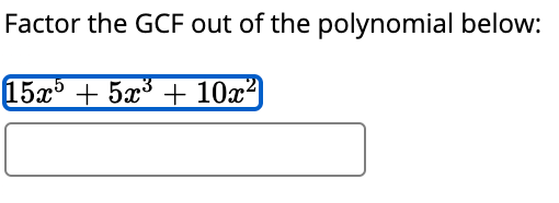 Factor the GCF out of the polynomial below:
15x³ + 5x³ + 10x²
