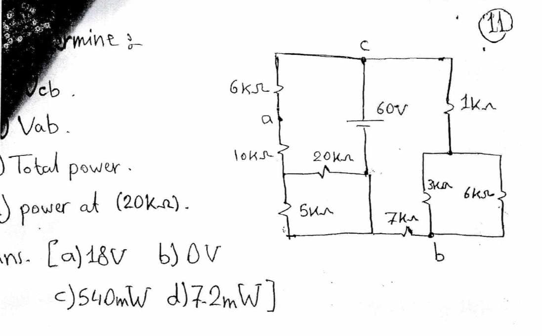 y mine 2
jeb.
Vab.
I Total
-) power
power.
at (20 км).
6 кл
a
1онл
ans. [a) 18v b) OV
c) 540mW d)7.2 mW]
20кг
бил
D
60v
7 км
зна
Ь
(1
1 кл
вкл