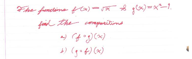 The functions \( f(x) = \sqrt{x} \) and \( g(x) = x^2 - 9 \).

Find the compositions:

a) \( (f \circ g)(x) \)

b) \( (g \circ f)(x) \)