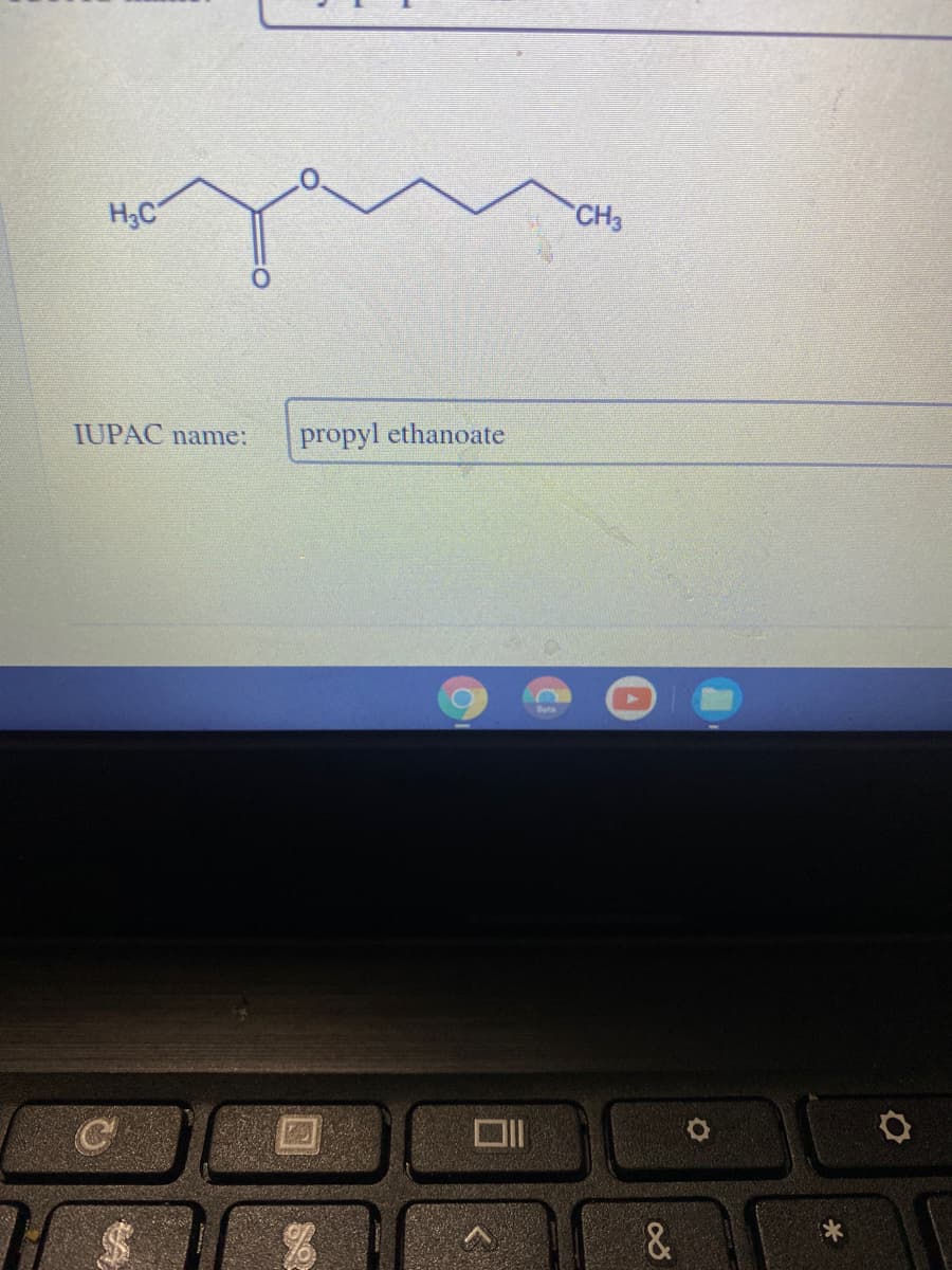 H;C
CH3
IUPAC name:
propyl ethanoate
Beta
&
